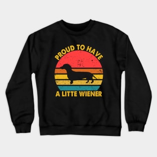 Dog Weenie Proud To Have A Little Wiener Dachshund Crewneck Sweatshirt